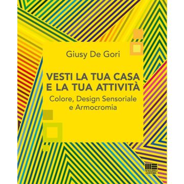 Vesti la tua casa e la tua attività. Colore, design sensoriale e armocromia (De Gori Giusy - Maggioli)