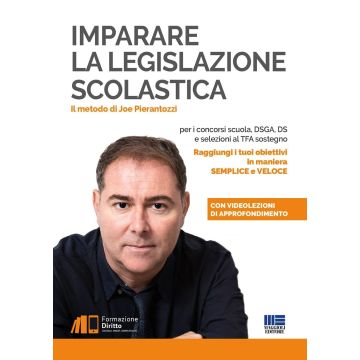 Imparare la Legislazione Scolastica. Utile per i concorsi scuola, per DSGA, Dirigente scolastico e nelle selezioni al TFA sostegno.