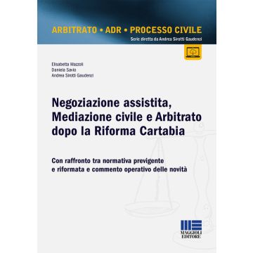 Negoziazione assistita, mediazione civile e arbitrato dopo la riforma Cartabia. Con raffronto tra normativa previgente e riformata e commento operativo delle novità