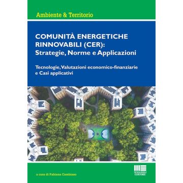 Comunità energetiche rinnovabili (CER): strategie, norme e applicazioni. Tecnologie, valutazioni economico-finanziarie e casi applicativi (Cambiaso - Maggioli)