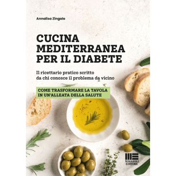 Cucina mediterranea per il diabete. Il ricettario pratico scritto da chi conosce il problema da vicino (Zingale Annalisa - Maggioli)