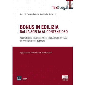 Bonus in edilizia dalla scelta al contenzioso. Aggiornato con la conversione in legge del D.L. 29 marzo 2024 n. 39 e la circolare 13/E del 13 giugno 2024. Con espansione online 2024