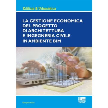 La gestione economica del progetto di Architettura ed Ingegneria civile in ambiente BIM (Brioni Giampiero - Maggioli)