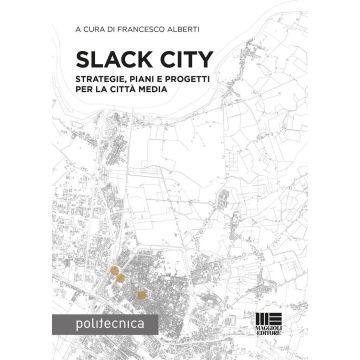 Slack City. Strategie, piani e progetti per la città media [Alberti Francesco - Maggioli 2024]