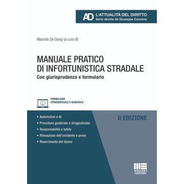 Manuale pratico di infortunistica stradale. Con giurisprudenza e formulario [De Giorgi - Maggioli 2024]