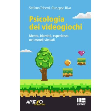 Psicologia dei videogiochi. Mente, identità, esperienza nei mondi virtuali (ludopatia - Triberti, Riva - Maggioli)