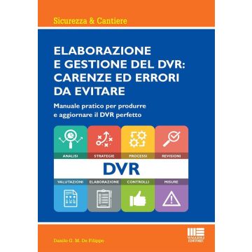 Elaborazione e gestione del DVR: carenze ed errori da evitare. Manuale pratico per produrre e aggiornare il DVR perfetto [De Filippo Danilo - Maggioli 2024]