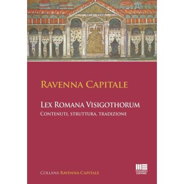 Ravenna Capitale. L'ex Romana Visigothorum. Contenuti, struttura e tradizione