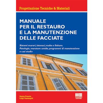 Manuale per il restauro e la manutenzione delle facciate. Sistemi murari, intonaci, malte e finiture. Patologie, murature umide, programmi di manutenzione e casi studio [Vantangoli, Francia - Maggioli]
