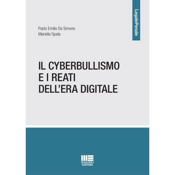 Il cyberbullismo e i reati dell'era digitale [De Simone Paolo Emilio;Spata Mariella - Maggioli 2024]