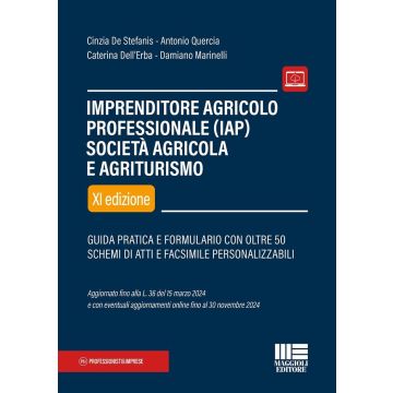 Imprenditore agricolo professionale (IAP) società agricola e agriturismo. Guida pratica e formulario con oltre 50 schemi di atti e facsimile personalizzabili [De Stefanis Cinzia;Quercia Antonio;Dell'Erba Caterina - Maggioli 2024]