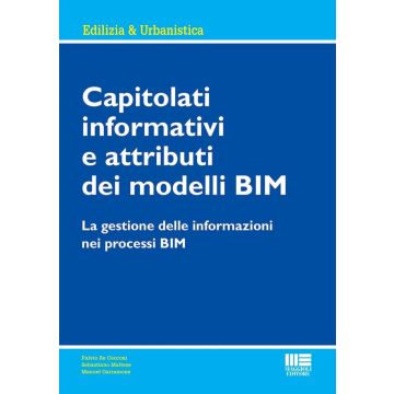Capitolati informativi e attributi dei modelli BIM. La gestione delle informazioni nei processi BIM [Maltese, Re Cecconi, Garramone - Maggioli]