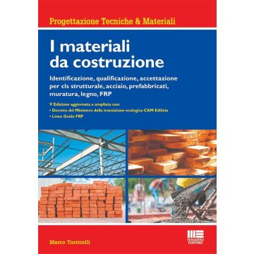 I materiali da costruzione. Identificazione, qualificazione, accettazione per cls strutturale, acciaio, prefabbricati, muratura, legno, FRP [Marco Torricelli - Maggioli 2024]
