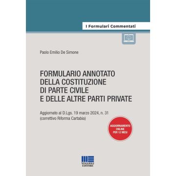 Formulario annotato della costituzione di parte civile e delle altre parti private. Aggiornato al D.Lgs. 19 marzo 2024, n. 31 (correttivo Riforma Cartabia). Con aggiornamento online [De Simone - Maggioli 2024]