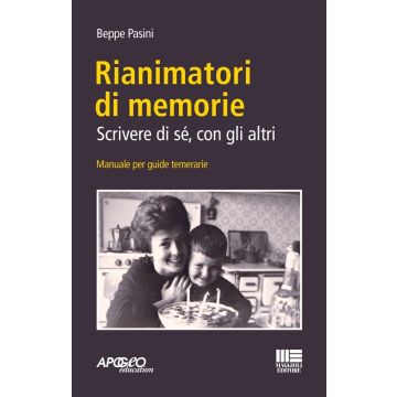 Rianimatori di memorie. Scrivere di sé, con gli altri. Manuale per guide temerarie [Pasini Beppe - Maggioli 2024]