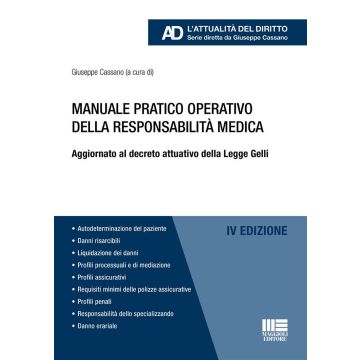 Manuale pratico operativo della responsabilità medica. Aggiornato al decreto attuativo della Legge Gelli 4/ed. 2024 [Cassano Giuseppe - Maggioli]