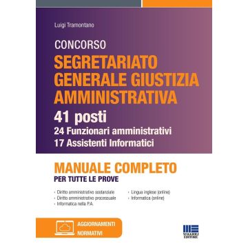 Concorso segretariato Giustizia Amministrativa. 41 posti - 24 funzionari amministrativi e 17 assistenti Informatici. Manuale completo per tutte le prove - Maggioli 2024