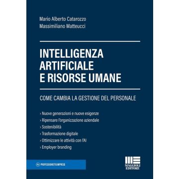 Intelligenza Artificiale e risorse umane. Come cambia la gestione del personale (Matteucci Massimiliano;Catarozzo Mario Alberto - Maggioli)