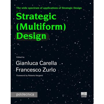Strategic (Multiform) Design. The wide spectrum of applications of Strategic Design [Carella Gianluca;Zurlo Francesco - Maggioli]