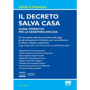 Il decreto Salva Casa. Guida operativa per la sanatoria edilizia. Con formulario nelle forme previste dalla legge per gli adempimenti di richiesta e per i provvedimenti di rilascio o diniego e repress (Legge 24/07/24, n. 105 di conversione al d.l 69/24)