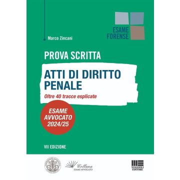 Prova scritta. Atti di diritto penale. Oltre 40 tracce esplicate. Esame avvocato (Collana Esame Forense Avvocato 2024/2025)