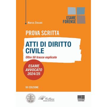 Prova scritta. Atti di diritto civile. Oltre 50 tracce esplicate. Esame Avvocato 2024/25 (Collana Esame Forense Avvocato 2024/2025)