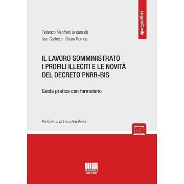 Il lavoro somministrato i profili illeciti e le novità del decreto PNRR-BIS. Guida pratica con formulario. Con espansione online (Manfredi Federico - Maggioli)