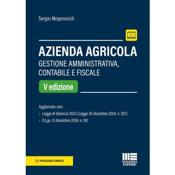 Azienda agricola 2025. Gestione amministrativa, contabile e fiscale 5/ed. [Mogorovich Sergio - Maggioli]