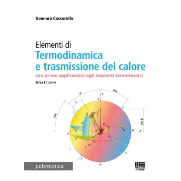Elementi di termodinamica e trasmissione del calore. Con prime applicazioni agli impianti termotecnici 3/ed. (Cuccurullo Gennaro - Maggioli 2025)
