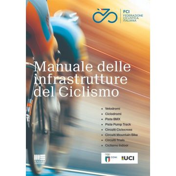 Manuale delle infrastrutture del ciclismo [Maggioli - Federazione Ciclistica Italiana 2024]