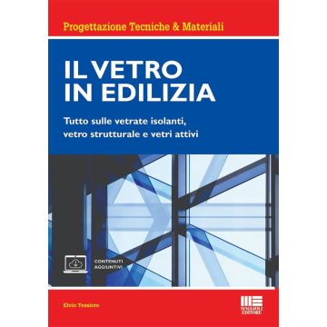 Il vetro in edilizia. Tutto sulle vetrate isolanti, vetro strutturale e vetri attivi. Con espansione online