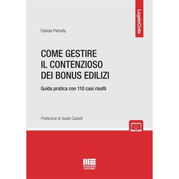 Come gestire il contenzioso dei bonus edilizi. Guida pratica con 110 casi risolti (Pietrella Fabiola - Maggioli)