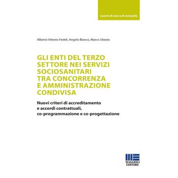 Gli enti del terzo settore nei servizi sociosanitari tra concorrenza e amministrazione condivisa. Nuovi criteri di accreditamento e accordi contrattuali, co-programmazione e co-progettazione