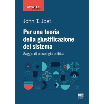 Per una teoria della giustificazione del sistema. Saggio di psicologia politica (Jost John T. - Maggioli)