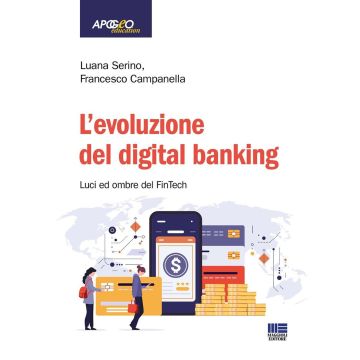 L'evoluzione del digital banking. Luci ed ombre del FinTech (Serino Luana - Maggioli)