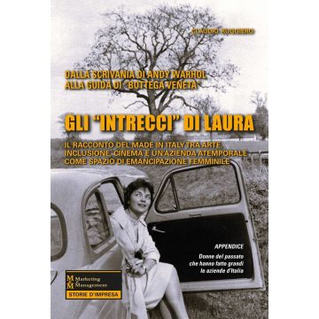 Gli «intrecci» di Laura. Il racconto del Made in Italy tra arte, inclusione, cinema e un'azienda atemporale come spazio di emancipazione femminile (Ruggiero Claudio - Maggioli)
