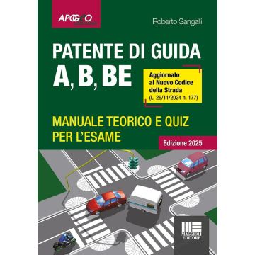 Patente di guida A, B, BE. Manuale teorico e quiz per l'esame. Aggiornato al Nuovo Codice della Strada (L. 25/11/2024 n. 177) 2025 - (Sangalli Roberto - Maggioli)