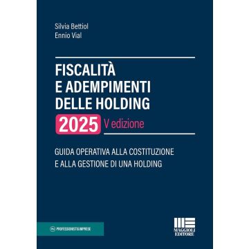 Fiscalità e adempimenti delle holding 2025. Guida operativa alla costituzione e alla gestione di una holding 5/ed.  Maggioli