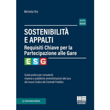 Sostenibilità e appalti. Guida pratica per consulenti, imprese e pubbliche amministrazioni alla luce del nuovo Codice dei Contratti Pubblici. Con espansione online (Roi Michela - Maggioli 2025)