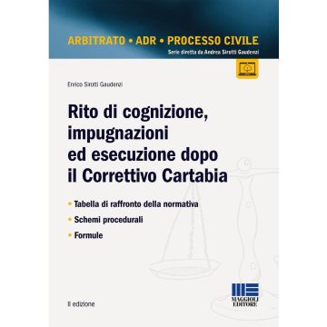Rito di cognizione, impugnazioni ed esecuzione dopo il Correttivo Cartabia. Tabella di raffronto della normativa. Schemi procedurali. Formule 2/ed. (Sirotti Gaudenzi Enrico - Maggioli)