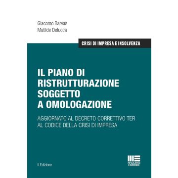 Il piano di ristrutturazione soggetto a omologazione. Aggiornato al decreto correttivo TER al codice della crisi di impresa - (Barvas, Delucca - Maggioli 2025)