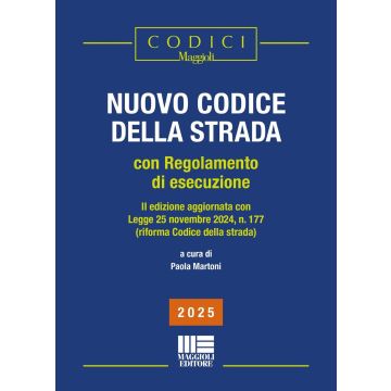 Nuovo codice della strada. Con regolamento di esecuzione (2025). II edizione aggiornata con Legge 25 novembre 2024, n. 177 (riforma Codice della strada) 2/ed. (Paola Martoni - Maggioli)