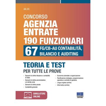 Concorso Agenzia Entrate 190 funzionari. 67 FG/CB-AU Contabilità, Bilancio e Auditing. Teoria e test per tutte le prove. Con espansione online - Maggioli 2024