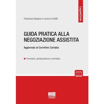 Guida pratica alla negoziazione assistita. Aggiornata al Correttivo Cartabia (Sassano Francesca; Cristilli Lorenzo - Maggioli)