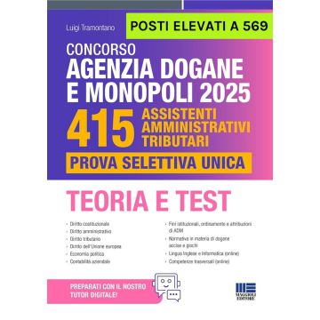 Concorso Agenzia Dogane e Monopoli 2025. 415 posti elevati a 569. Assistenti amministrativi tributari. Prova selettiva unica. Teoria e Test. Con espansione online (Tramontano - Maggioli)