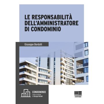 Le responsabilità dell'amministratore di condominio 2025 (Bordolli Giuseppe - Maggioli)