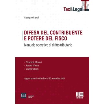 Difesa del contribuente e potere del fisco. Manuale operativo di diritto tributario. Strumenti difensivi, Recenti riforme e Giurisprudenza. Aggiornamenti online fino al 30 novembre 2025 (Napoli Giuseppe - Maggioli)