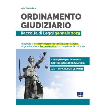 Ordinamento giudiziario. Raccolta di Leggi gennaio 2025. Aggiornato al Correttivo mediazione e conciliazione Cartabia (D.Lgs. 216/2024) e Decreto Giustizia (L. 4/2025 di conv. DL 178/2024). Concorsi del Ministero della Giustizia [Tramontano Luigi Maggioli