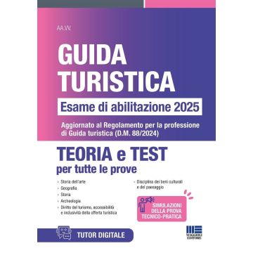 Concorso guida turistica. Esame di abilitazione 2025. Teoria e test. Aggiornato al Regolamento per la professione di Guida turistica (D.M. 88/2024). Con software di simulazione