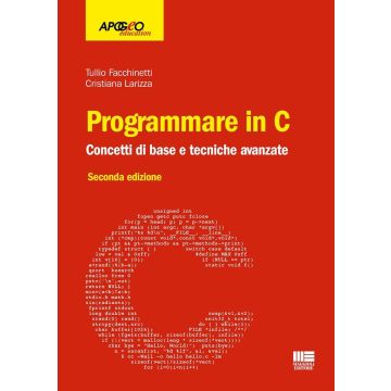 Programmare in C. Concetti di base e tecniche avanzate 2/ed. 2025 (Facchinetti Tullio; Larizza Cristiana - Maggioli)